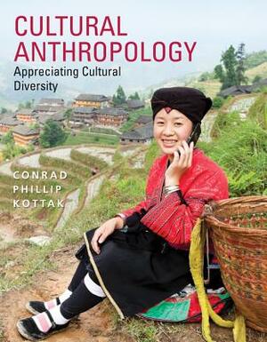 Cultural Anthropology: Appreciating Cultural Diversity by Conrad Phillip Kottak