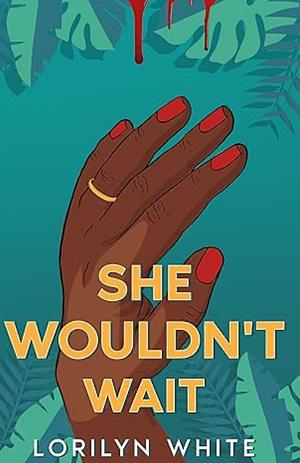 She Wouldn't Wait by Lorilyn White