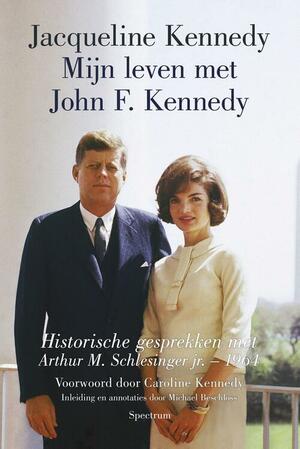 Mijn leven met John F. Kennedy by Caroline Kennedy, Jacqueline Kennedy Onassis, Jacqueline Kennedy