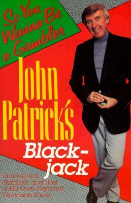 John Patrick's Blackjack: So You Wanna Be a Gambler by John Patrick