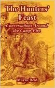 The Hunters' Feast: Conversations Around the Camp-Fire by Thomas Mayne Reid