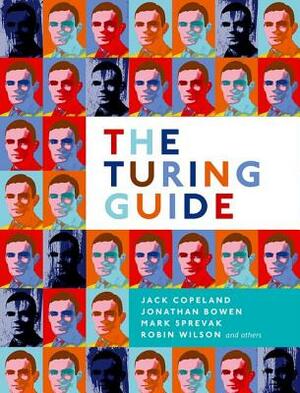The Turing Guide by Jack Copeland, Mark Sprevak, Jonathan Bowen