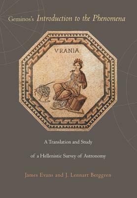 Geminos's Introduction to the Phenomena: A Translation and Study of a Hellenistic Survey of Astronomy by James Evans, J. Lennart Berggren