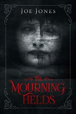 The Mourning Fields: Part 1 by Joe Jones