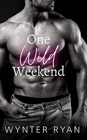 One Wild Weekend by Wynter Ryan