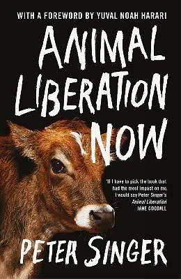 Animal Liberation Now by Yuval Noah Harari, Peter Singer