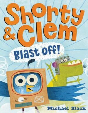 Shorty & Clem Blast Off! by Michael Slack