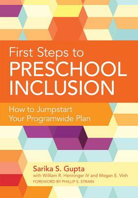 First Steps to Preschool Inclusion: How to Jumpstart Your Programwide Plan by William R. Henninger, Megan Vinh, Sarika Gupta