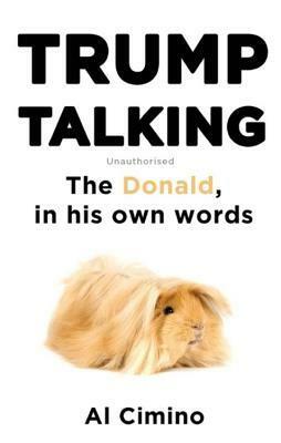 Trump Talking: The Donald, in his own words by Al Cimino