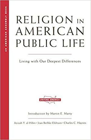 Religion in American Public Life: Living with Our Deepest Differences by Jean Bethke Elshtain, Azizah Al-Hibri, Charles C. Haynes