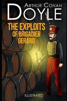 The Exploits of Brigadier Gerard Illustrated by Arthur Conan Doyle