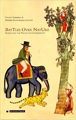 Battles Over Nature: Science and the Politics of Conversation by Mahesh Rangarajan