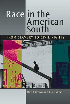 Race in the American South: From Slavery to Civil Rights by David Brown, Clive Webb