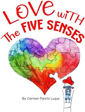 Love With The Five Senses by Carmen Parets Luque