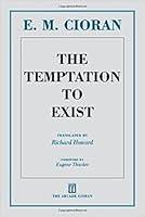 The Temptation to Exist by Emil M. Cioran