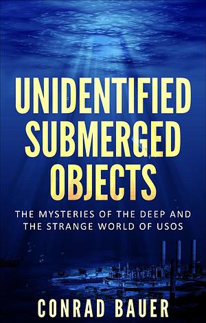 Unidentified Submerged Objects  by Conrad Bauer