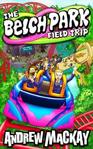 The Belch Park Field Trip by Andrew Mackay, Ashley Rose Miller, Kveather