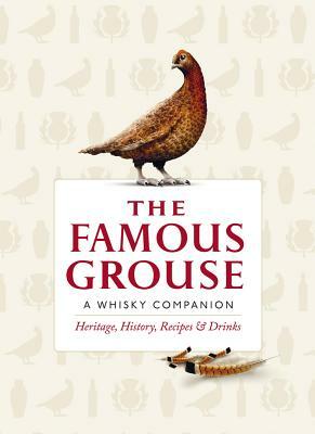 The Famous Grouse: A Whisky Companion: Heritage, History, Recipes & Drinks by Ian Buxton