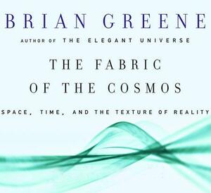 The Fabric of the Cosmos: Space, Time and the Texture of Reality by Marianne Kerkhof, Brian Greene