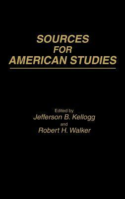 Sources for American Studies by Jefferson B. Kellog, Robert H. Walker