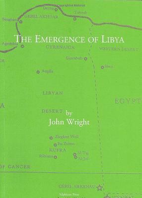 The Emergence of Libya by John Wright