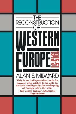 The Reconstruction of Western Europe, 1945-51 by Alan S. Milward