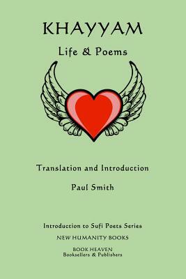 Khayyam: Life & Poems by Paul Smith