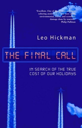 The Final Call: Investigating Who Really Pays For Our Holidays by Leo Hickman