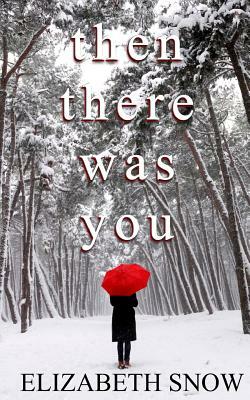 Then There Was You by Elizabeth Snow