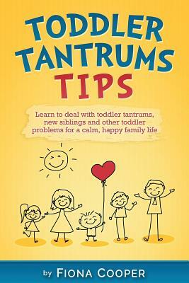 Toddler Tantrum Tips: Positive parenting tips to deal with toddler tantrums, introducing new siblings and other toddler problems for a calm, by Fiona Cooper