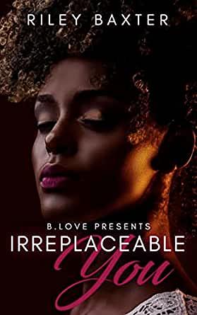 Irreplaceable You by Riley Baxter