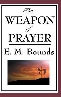 The Weapon of Prayer by E.M. Bounds