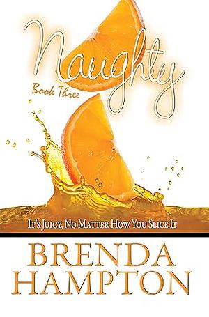 Naughty 3: It's Juicy, No Matter How You Slice It by Brenda Hampton