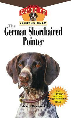 The German Shorthaired Pointer: An Owner's Guide to a Happy Healthy Pet by Nancy Campbell