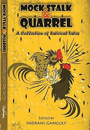 Mock, Stalk & Quarrel: A collection of Satirical Tales by Akhill Pratap, Aashisha Chakraborty, Indrani Ganguly, Indrani Ganguly