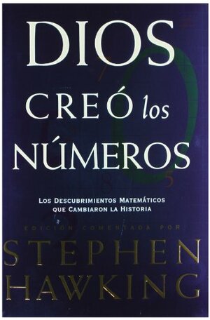 Dios Creó Los Números: Los Descubrimientos Matemáticos Que Cambiaron La Historia by Stephen Hawking