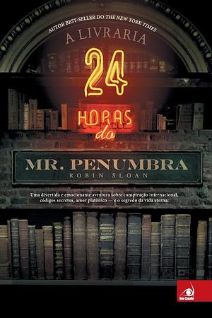 A Livraria 24 Horas do Mr. Penumbra by Robin Sloan