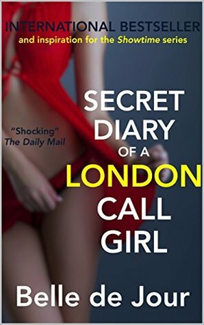 Secret Diary of a London Call Girl: 15th Anniversary Edition (Belle de Jour Book 1) by Belle de Jour