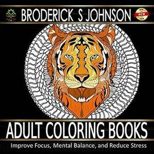 Your Guide To Adult Coloring Book: Improve Focus, Mental Balance, and Reduce Stress by Broderick Johnson, Abundant Life Colors