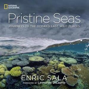 Pristine Seas: Journeys to the Ocean's Last Wild Places by Leonardo DiCaprio, Enric Sala