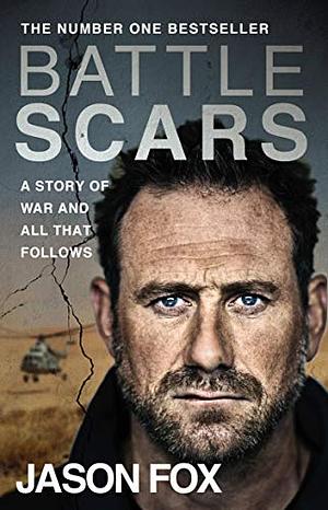Battle Scars: A Story of War and All That Follows by Jason Fox
