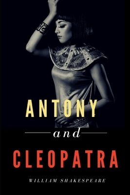 Antony and Cleopatra: A tragedy by William Shakespeare by William Shakespeare