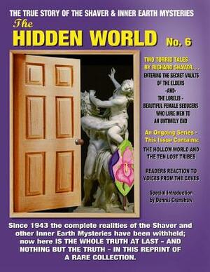 The Hidden World No. 6: THE ELDER WORLD, THE LORELEI, BEYOND THE VERGE & MORE! -- The True Story Of The Shaver And Inner Earth Mysteries by Richard S. Shaver, Ray Palmer