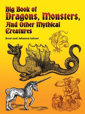 Big Book of Dragons, Monsters, and Other Mythical Creatures by Ernst Lehner, Johanna Lehner