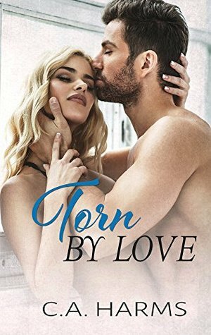 Torn by Love by C.A. Harms