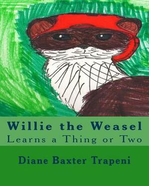 Willie the Weasel: Learns a Thing or Two by Kenneth Stone Sr, Diane Baxter Trapeni