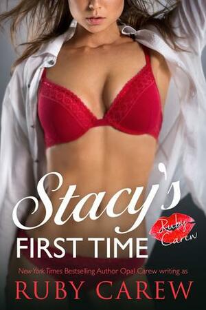 Stacy's First Time by Ruby Carew, Opal Carew