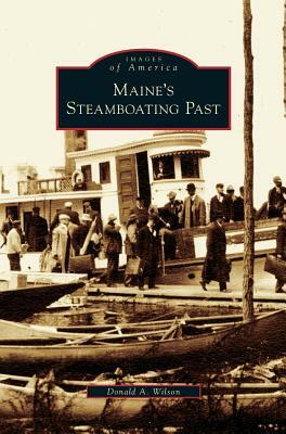 Maine's Steamboating Past by Donald A. Wilson