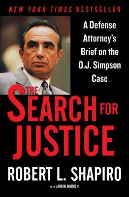 The Search for Justice: A Defense Attorney's Brief on the O.J. Simpson Case by Robert L. Shapiro