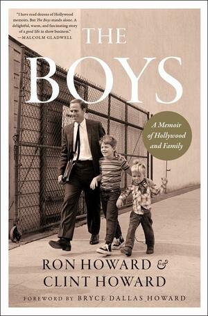 The Boys: A Memoir of Hollywood and Family by Ron Howard, Clint Howard